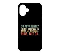Carcasa para iPhone 16 So Apparently I'm Not Allowed To Adopt All The Dogs