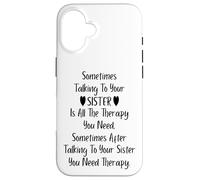 Carcasa para iPhone 16 Sometimes Talking To Your Sister is All The Therapy You Need