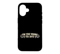 Carcasa para iPhone 16 Soy Demasiado Joven para teñir el Humor Divertido del Color del Cabello