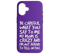 Carcasa para iPhone 16 Ten Cuidado con lo Que me Dices, mi mamá, una Madre Loca y Divertida