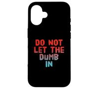 Carcasa para iPhone 16 Texto de Humor Divertido Gente Divertida Funny Do Not Let The Dumb In