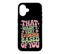 Carcasa para iPhone 16 That Wasn't Very Evidence Based of You Funny Nurse Saying