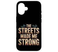Carcasa para iPhone 16 The Streets Made Me Strong Resiliencia de la motivación -