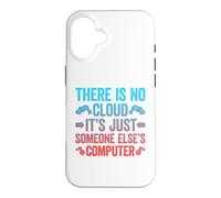 Carcasa para iPhone 16 There Is No Cloud It's Just Someone Else'S Computer