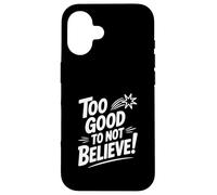Carcasa para iPhone 16 Too Good to Not Believe - Cita inspiradora
