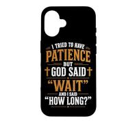 Carcasa para iPhone 16 Traté de Tener Paciencia Pero Dios Dijo Que esperaran Humor Cristiano
