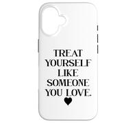 Carcasa para iPhone 16 Treat Yourself Like Someone You Love Affirmation,Self Love