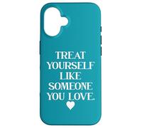 Carcasa para iPhone 16 Treat Yourself Like Someone You Love Treat You Like You Self