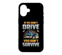 Carcasa para iPhone 16 Truck Driver If We Don't Drive You Don't Survive Trucker