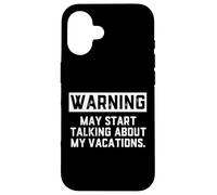 Carcasa para iPhone 16 Warning May Start Talking About My Vacations Funny Family