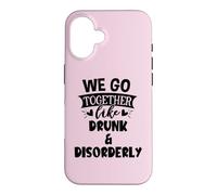 Carcasa para iPhone 16 We Go Together Like Drunk & Disorderly Best Friends Drinking