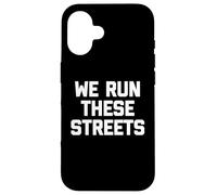 Carcasa para iPhone 16 We Run These Streets Camiseta Divertida con Dicho sarcástico Fresco
