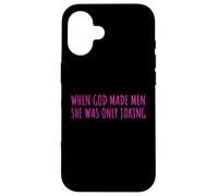 Carcasa para iPhone 16 When God Men She Was Only Joking Funny Feminism Humor