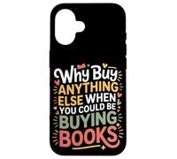 Carcasa para iPhone 16 Why Buy Anything Else When You Could Be Buying Books -