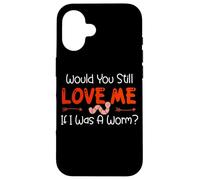 Carcasa para iPhone 16 Would You Still Love Me If I Was A Worm?