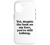 Carcasa para iPhone 16 Yet Despite The Look on My Face You'Re Still Talking Sarcasm