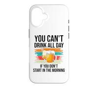 Carcasa para iPhone 16 You Cant Drink All Day If You Dont Start in The Morning Beer