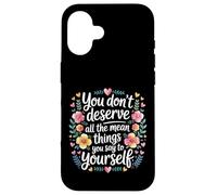 Carcasa para iPhone 16 You Don’t Deserve The Things You Tell Yourself -