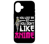 Carcasa para iPhone 16 You Lost Me At You Don't Like Anime Otaku Manga Anime Lover