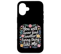 Carcasa para iPhone 16 You Will Never Find Another Living Thing Like Me -
