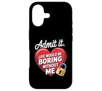 Carcasa para iPhone 17 Admit It Life Would Be Boring Without Me Funny Saying