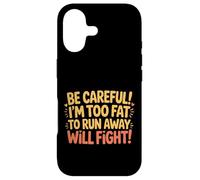 Carcasa para iPhone 17 Be Careful I'm Too Fat To Run Away Will Fight -