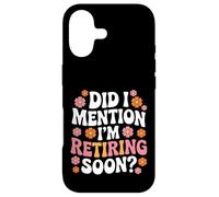 Carcasa para iPhone 17 Did I Mention I'm Retiring Soon Funny Retirement Floral