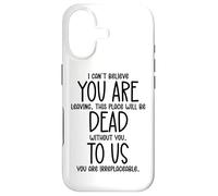 Carcasa para iPhone 17 I Can't Believe You Are Leaving Coworker You Are Dead To Us