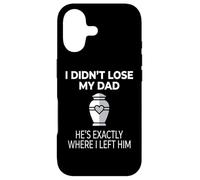 Carcasa para iPhone 17 I Didn'T Lose My Dad He's Exactly Where I Left Him