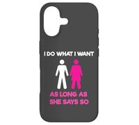 Carcasa para iPhone 17 I Do What I Want As Long As She Says So Adult Humor