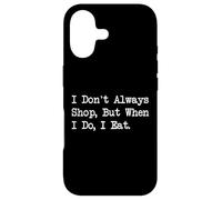 Carcasa para iPhone 17 I Don't Always Shop, But When I Do I Eat Funny Quote Apparel