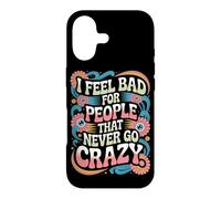 Carcasa para iPhone 17 I Feel Bad For People That Never Go Crazy Locura Espontánea