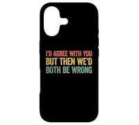 Carcasa para iPhone 17 I'D Agree with You but Then We'D Both be Wrong