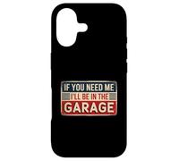 Carcasa para iPhone 17 If You Need Me I'Ll Be In The Garage