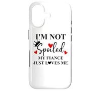 Carcasa para iPhone 17 Im Not Spoiled My Fiance Just Loves Me Sign I Love My Fiance