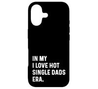 Carcasa para iPhone 17 In My I Love Hot Single Dads Era - Divertido Dicho de Humor para Adultos