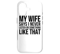 Carcasa para iPhone 17 Mi Esposa Dice Que Nunca escucho o Algo así - Divertido