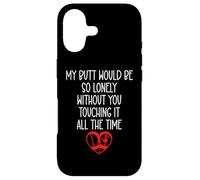 Carcasa para iPhone 17 My Butt Would Be So Lonely Without You Touching All The Time