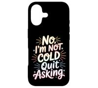Carcasa para iPhone 17 No I'm Not Cold Quit Asking Sarcasmo del Clima Helado -