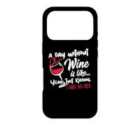 Carcasa para iPhone 17 Pro A Day Without Wine Is Like Just Kidding - Wine Drinker Funny