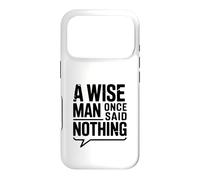 Carcasa para iPhone 17 Pro A Wise Man Once Said Nothing - Cita inspiradora