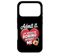 Carcasa para iPhone 17 Pro Admit It Life Would Be Boring Without Me Funny Saying