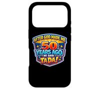 Carcasa para iPhone 17 Pro After God Made Me 50 Years Ago He Said Tada 50th Birthday