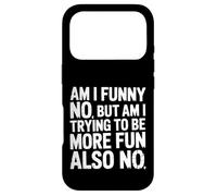 Carcasa para iPhone 17 Pro Am I Funny No But Am I Trying To Be More Fun Also No -