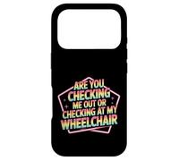 Carcasa para iPhone 17 Pro Are You Checking Me out Or Checking At My Wheelchair -