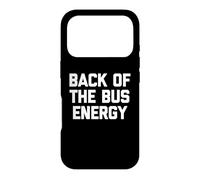 Carcasa para iPhone 17 Pro Back of The Bus Energy - Fresco Divertido Dicho sarcástico Novedad