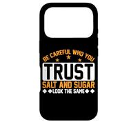 Carcasa para iPhone 17 Pro Be Careful Who You Trust, Salt and Sugar Look The Same||-