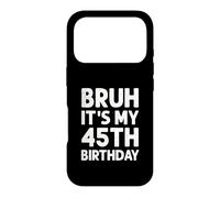Carcasa para iPhone 17 Pro Camiseta Bruh It's My 45th Birthday para Hombre, 45 años