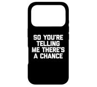 Carcasa para iPhone 17 Pro Camiseta con Texto en inglés So You'Re Telling Me There's A Chance