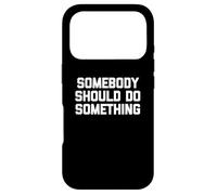Carcasa para iPhone 17 Pro Camiseta con Texto en inglés Somebody Should Do Something